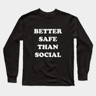 Better Safe than Social | Funny Quarantine Distance Long Sleeve T-Shirt